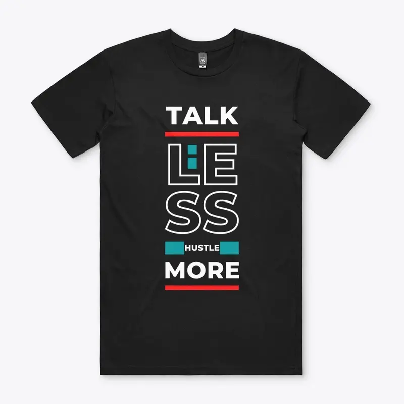 Talk Less Hustle More Tshirt